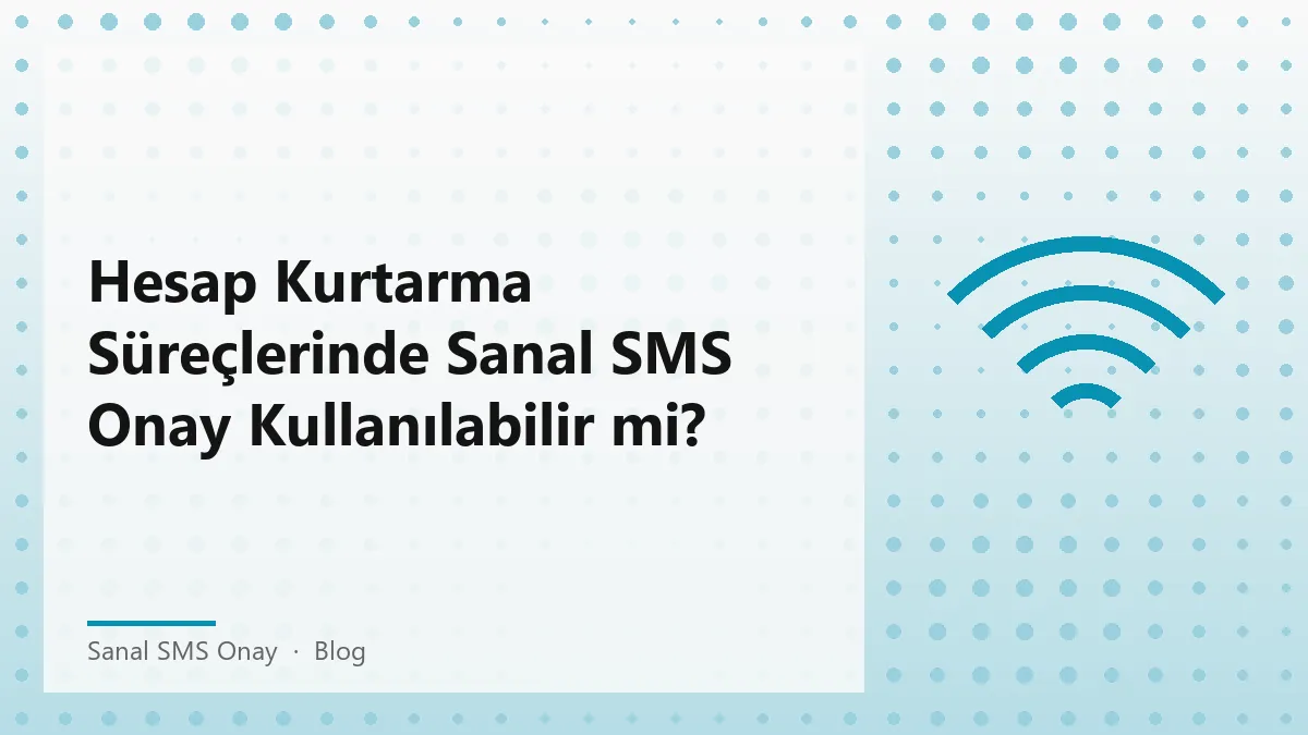 Hesap kurtarma süreçlerinde sanal sms onay kullanımı
