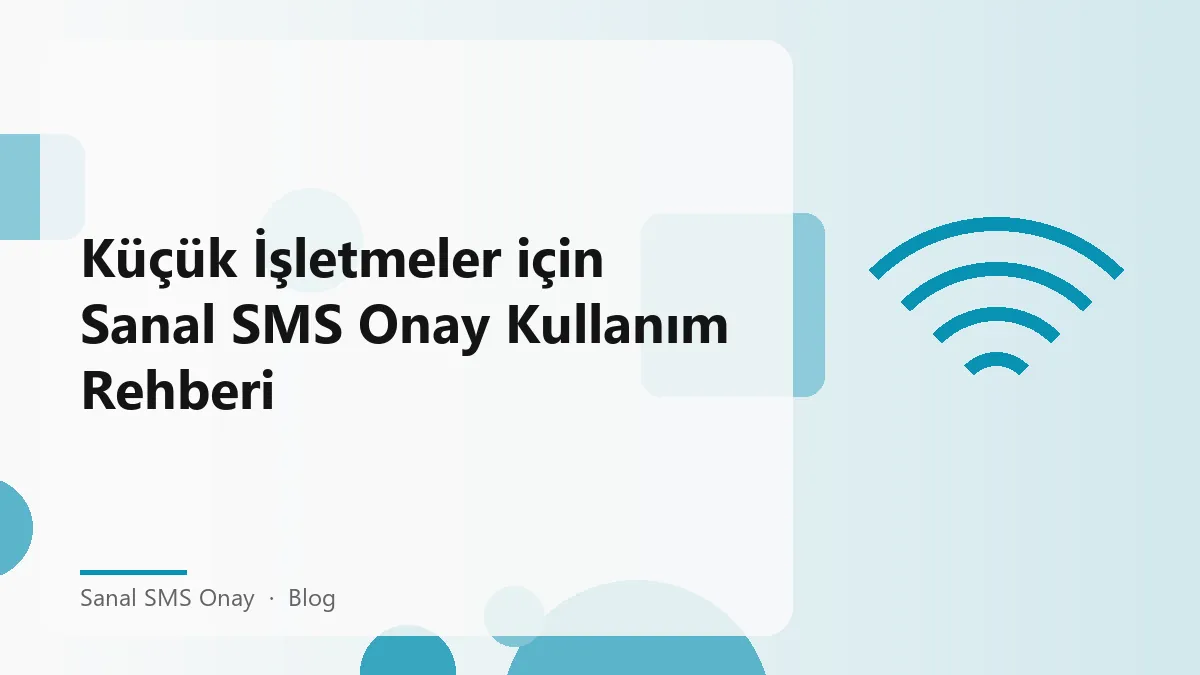 KOBİ'lerin müşteri iletişimi için Sanal SMS Onay kullanımı