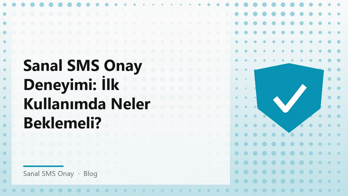 Sanal SMS Onay ile kullanıcı deneyimi ve beklentilerin yönetimi