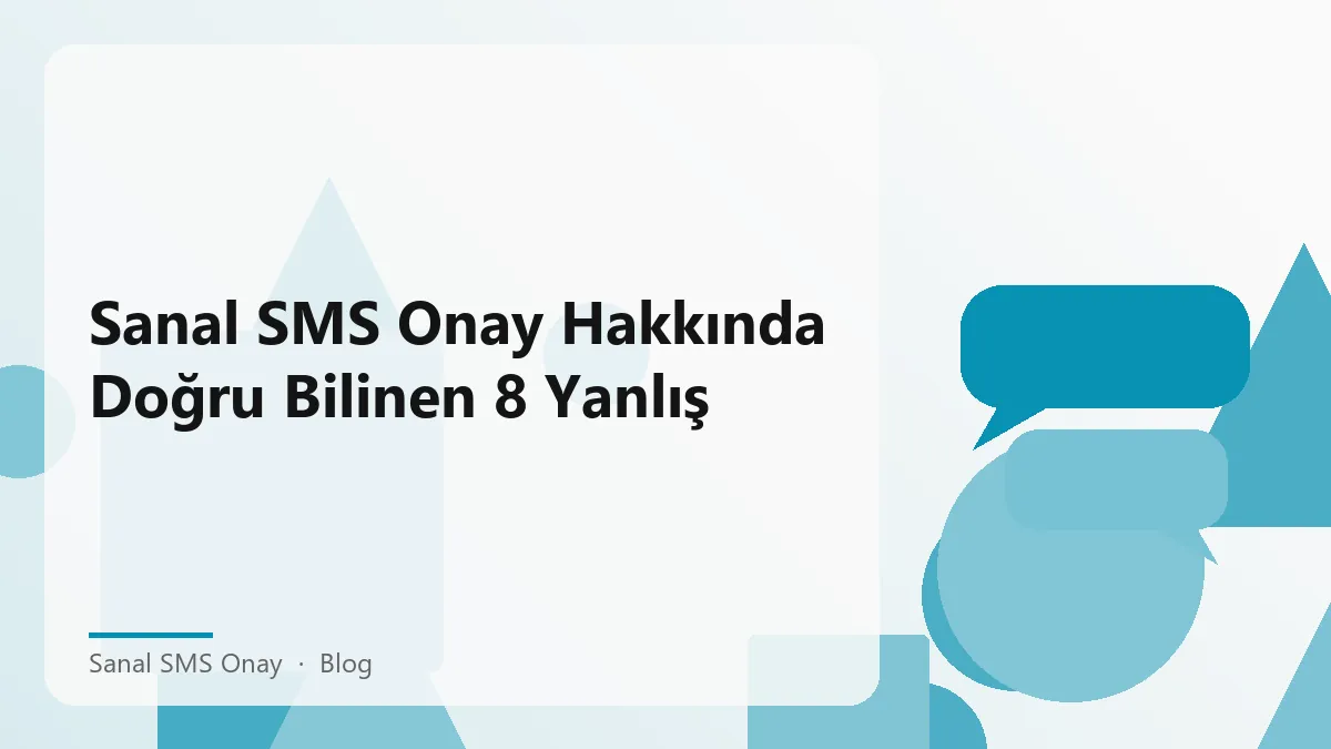 Sanal SMS Onay hizmeti ile ilgili bilgi ve yanlış mitler