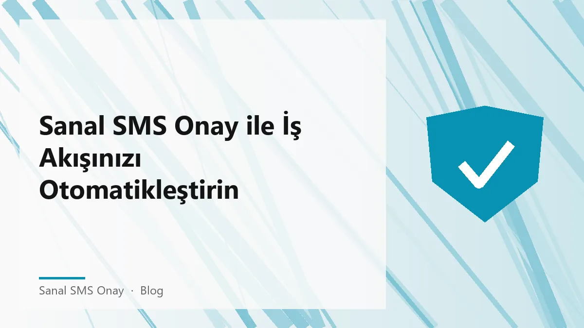 Sanal SMS Onay kullanarak iş akışınızı otomatikleştirme