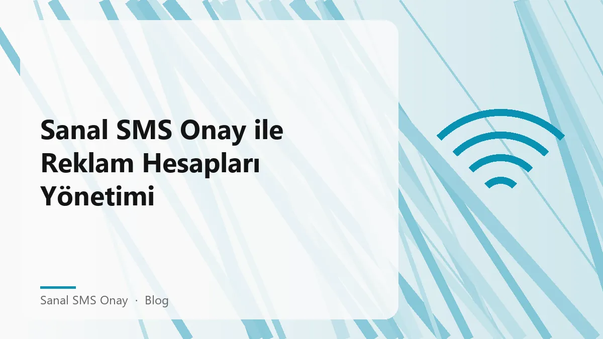 Sanal SMS Onay ile güvenli reklam hesap yönetimi