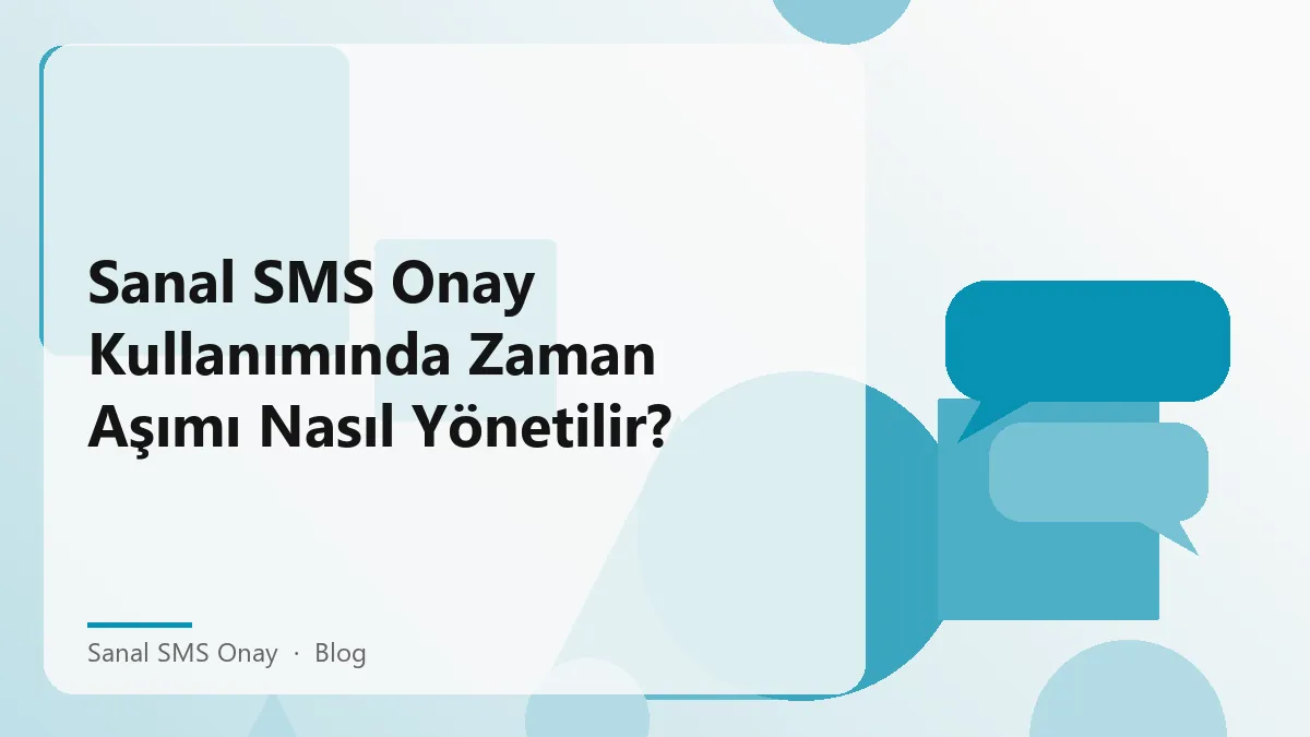 Sanal SMS onay sürecinde zaman aşımı yönetimi ve stratejileri