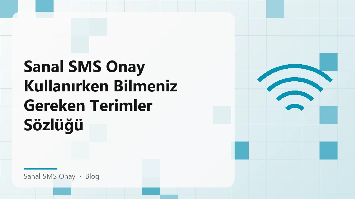 Sanal SMS onay terimleri sözlüğü ile önemli kavramlar