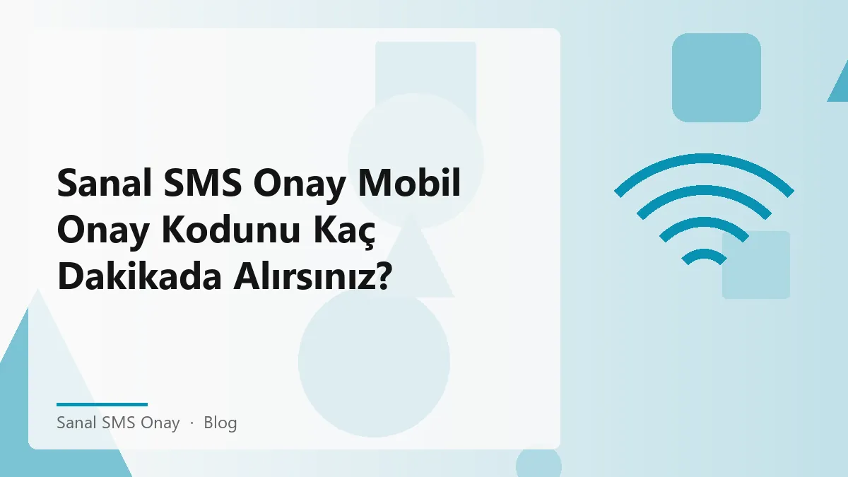 Sanal SMS onay süresi ve mobil onay kodu hakkında bilgi.