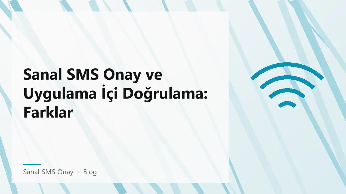 Sanal SMS Onay ve Uygulama İçi Doğrulama Farkları