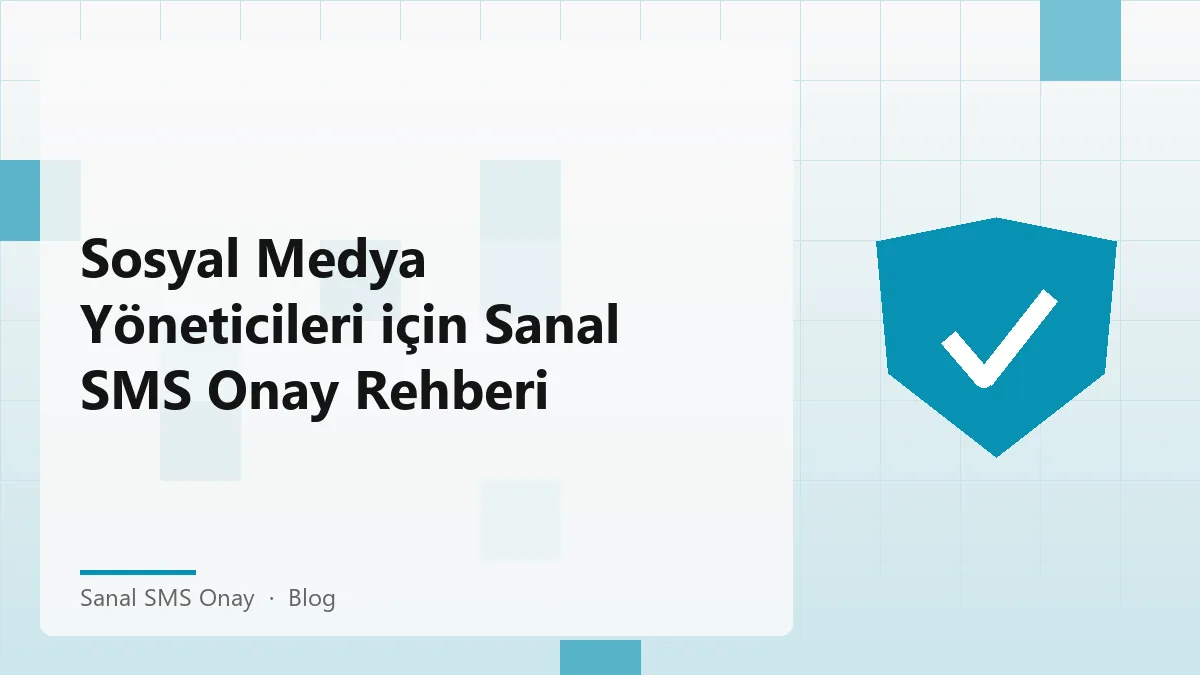 Sanal SMS onay işlemleri ve sosyal medya yönetimi için rehber
